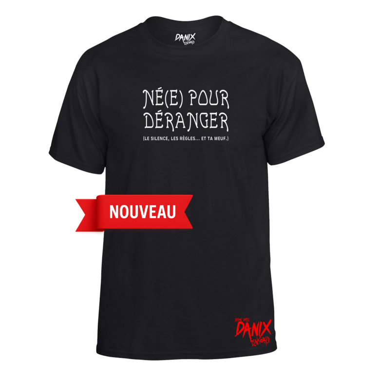Tshirt Né(e) pour déranger (le silence, les règles... et ta meuf)